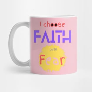 I CHOOSE FAITH OVER FEAR Mug